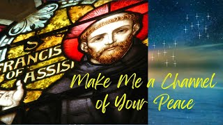 Make Me a Channel of Your Peace  Prayer of St Francis of Assisi [upl. by Dich938]