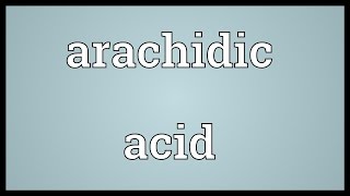 Arachidic acid Meaning [upl. by Yobybab]