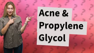 Is propylene glycol bad for acne [upl. by Anneyehc623]