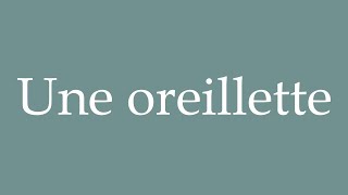 How to Pronounce Une oreillette An earpiece Correctly in French [upl. by Hey]