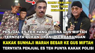 BUKAN MAIN MAIN KAKAK SUNHAJI SEORANG POLISI MUNCUL  LABRAK GUS MIFTAH YANG HINA ADIKNYA [upl. by Nosnar]