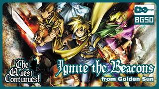 Ignite the Beacons Golden Sun  BGSOs quotThe Quest Continuesquot [upl. by Bremser]