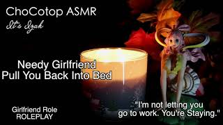 ASMR  Needy GirlFriend Pull You Back Into Bed Cuddling Girlfriend Roleplay [upl. by Oiralednac913]