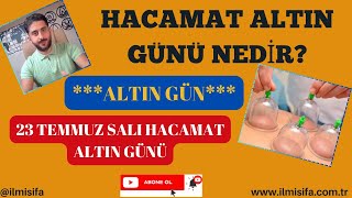 Altın Gün Hacamat altın gün nedir 23 Temmuz Salı Hacamat altın günü Hacamat altı günü ne zaman [upl. by Nollid]