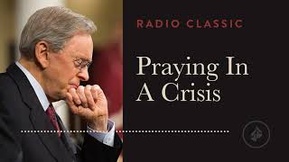 Praying in a Crisis  Radio Classic – Dr Charles Stanley [upl. by Naquin425]