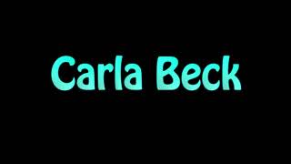 Learn How To Pronounce Carla Beck [upl. by Raji42]