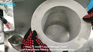 How To Install Liquid Nitrogen Tank Lyophilized Beads Making Machine Maintenance  Lyophilized Bead [upl. by Vidda]