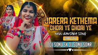 JARERA KETHEMA CHORI YE CHORI YE BANJARA DJ SONG  DAPPU STYLE MIX  DJ SONU SK amp DJ SONU SDNR [upl. by Shuma]