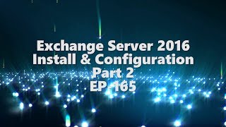 Exchange Server 2016  Install amp Config  Part 2  EP165 [upl. by Niwrek]