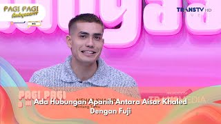 Ada Hubungan Apanih Antara Aisar Khaled Dengan Fuji  PAGI PAGI AMBYAR 111224 P1 [upl. by Acined]