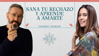 Sana tu rechazo y aprende a amarte con Eduardo Herrera  Caminos con Luz [upl. by Attenal]