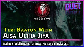 Teri Baaton Mein  Duet  Raghav amp Tanishk Bagchi Teri Baaton Mein Aisa Uljha Jiya Home Karaoke [upl. by Reinald]