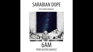 SARABIAN DOPE  6AM feat AMBAR BENEGAS Prod ACCION SANCHEZ [upl. by Niuq]