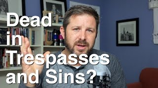 What does it mean to be Dead in Trespasses and Sins [upl. by Sianna]