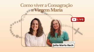 Live  Como Viver a Consagração à Virgem Maria  com Julia Maria Rech [upl. by Neddy498]