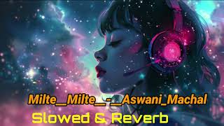 MilteMilteAswaniMachalSlowedamp Reverb song sad song💔💔 youtube video slowed trending lofi [upl. by Sello]