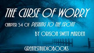 THE CURSE OF WORRY by Orison Swett Marden 54  AudioBook  Greatest AudioBooks [upl. by Atrim]