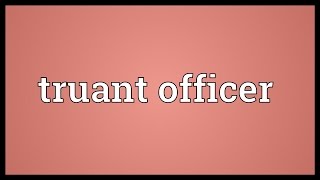 Truant officer Meaning [upl. by Bathsheba50]