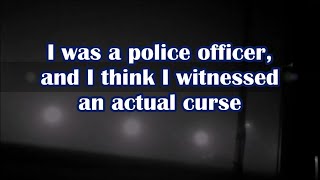 rnosleep I was a police officer and I think I witnessed an actual curse [upl. by Thgiwed]