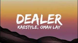 Kaestyle Ft Omah Lay  Dealer Lyrics [upl. by Ephraim]