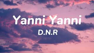 Yanni Yanni  DNR Lyrics [upl. by Walford608]