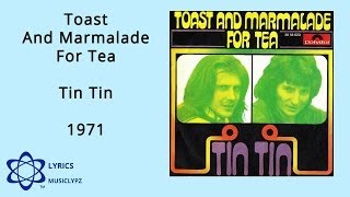 Toast And Marmalade For Tea  Tin Tin 1971 HQ Lyrics MusiClypz [upl. by Airdua456]