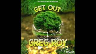 Greg Roy Get Out Lion Pride Riddim [upl. by Hirasuna27]