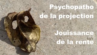 PSYCHOPATHOLOGIE DE LA PROJECTION JOUISSANCE DE LA RENTE [upl. by Ecnerewal409]