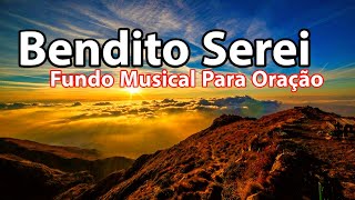 Bendito Serei  Fundo Musical Para Oração  Áudio Em Alta Definição [upl. by Marguerite]