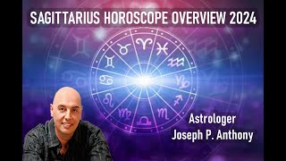 Sagittarius 2024 Horoscope Overview Astrologer Joseph P Anthony [upl. by Yggam]