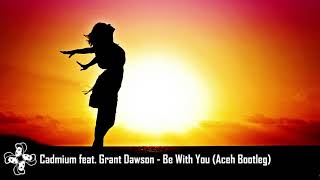 Cadmium feat Grant Dawson  Be With You Aceh Bootleg Remix Drum and Bass [upl. by Andrade]