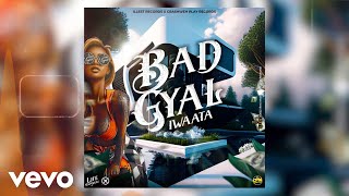 IWaata  Bad Gyal Official Audio [upl. by Ainoet]