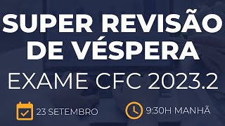 SUPER REVISÃO DE VÉSPERA EXAME CFC 20232 [upl. by Sherwood]