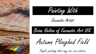 Encaustic Art Painting  Autumal Ploughed Field  Any Level of Experience [upl. by Eahcim]