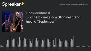 Zucchero duetta con Sting nel brano inedito “September” [upl. by Lierbag407]