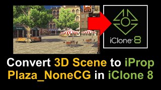 iClone 8 Tutorial Converting PlazaNoneCG 3D Scene to iProp for Versatile Use [upl. by Eiba]