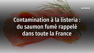 Contamination à la listeria  du saumon fumé rappelé dans toute la France [upl. by Ihsoyim352]