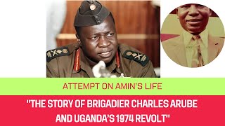 Tragic Uprising Against Idi Amin The Story of Brigadier Charles Arube and Uganda’s 1974 Revolt [upl. by Sussman347]