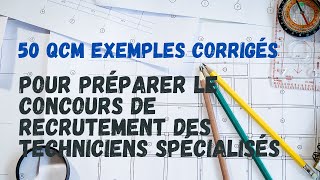 50 QCM Exemples Corrigés pour Préparer le Concours de Recrutement des Techniciens Spécialisés [upl. by Lovel410]