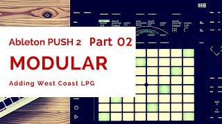 2 Ableton PUSH 2 x MODULAR Adding West Coast LPG [upl. by Tuckie]