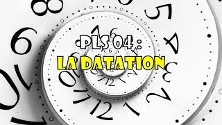 PLS 04  La Datation [upl. by Wallas]