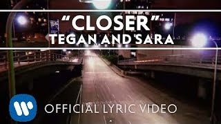 Tegan and Sara  Closer Official Lyric Video [upl. by Aicerg]