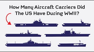 How Many Aircraft Carriers Did The US Navy Have During WWII An Overview of All Carrier Classes [upl. by Cirala146]