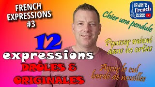 12 FUNNY and MADCAP French EXPRESSIONS to ABSOLUTELY know  FRENCH EXPRESSIONS 3 [upl. by Brear246]