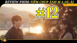 REVIEW PHIM TIỆM CHỤP ẢNH MA QUÁI TẬP 12 TÌNH YÊU VỪA CHỚM NỞ TRAI TÀI GÁI SẮC CÁCH BIỆT ÂM DƯƠNG [upl. by Hollie]