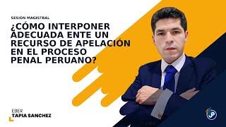 ¿Cómo interponer adecuadamente un recurso de apelación en el proceso penal peruano Eber Tapia [upl. by Fitzhugh413]