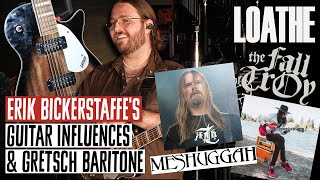 Loathes Guitar Influences on Meshuggah amp The Fall of Troy  Why Erik Bickerstaffe Uses a Gretsch [upl. by Knipe]