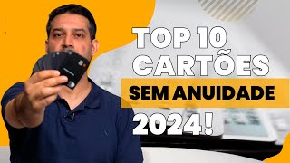 10 Melhores Cartões de Crédito SEM ANUIDADE para 2024 💳✨  milhassemsegredo [upl. by Bourke917]