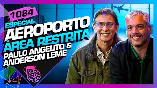 AEROPORTO  ÁREA RESTRITA PAULO ANGELITO E ANDERSON LEME  Inteligência Ltda Podcast 1084 [upl. by Seamus]