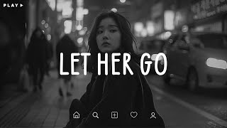 Let Her Go 🎵 Sad Songs Playlist For Broken Hearts 💔 Depressing Songs 2024 That Make You Cry [upl. by Nylarak]